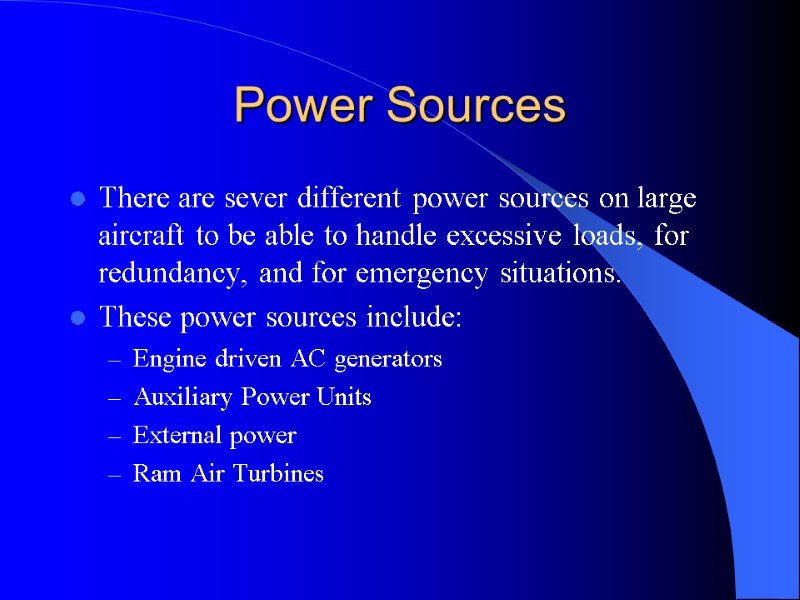 Power Sources There are sever different power sources on large aircraft to be able